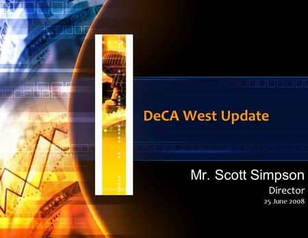 DeCA West Update Mr. Scott Simpson Director 25 June 2008.