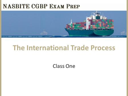 The International Trade Process Class One. 2011 Top Exporting States 2 Source: TradeStats Express™ International Trade Administration, USDOC and Foreign.