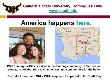 America happens here. California State University, Dominguez Hills www.csudh.edu CSU Dominguez Hills is a diverse, welcoming community of learners and.