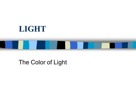 LIGHT The Color of Light. Light n The world is full of beautify color, but did you know that your eye can only see three colors of light? These colors.