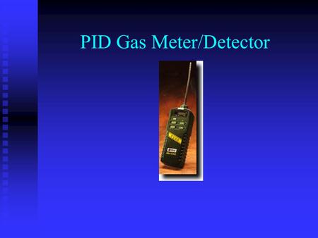 PID Gas Meter/Detector. Introduction Air monitoring data is useful for: *Assessing the health risks to the public and response workers. *Selecting personal.