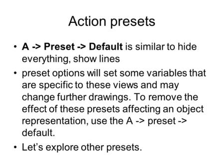 Action presets A -> Preset -> Default is similar to hide everything, show lines preset options will set some variables that are specific to these views.