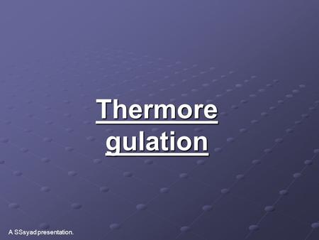 Thermore gulation A SSsyad presentation.. Table of ContentsTable of Contents Slide 3 Introduction to Thermoregulation Slide 4 Types of Thermoregulation.