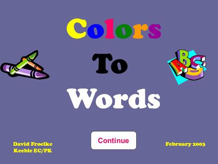 Colors To Words Continue David Froelke Keeble EC/PK February 2003.