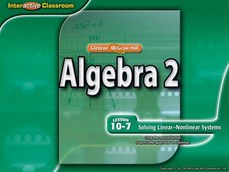 Splash Screen. Lesson Menu Five-Minute Check (over Lesson 10–6) Then/Now Example 1: Linear-Quadratic System Example 2: Quadratic-Quadratic System Example.