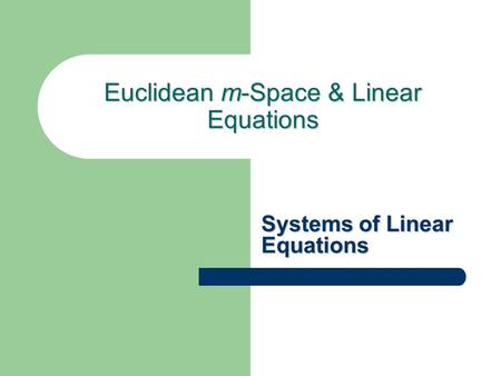 Euclidean m-Space & Linear Equations Systems of Linear Equations.