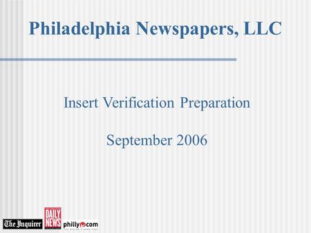 Philadelphia Newspapers, LLC Insert Verification Preparation September 2006.