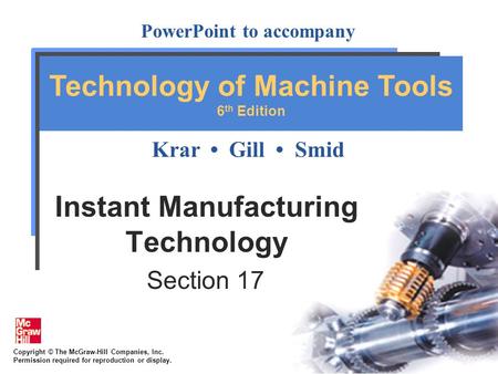 Copyright © The McGraw-Hill Companies, Inc. Permission required for reproduction or display. PowerPoint to accompany Krar Gill Smid Technology of Machine.