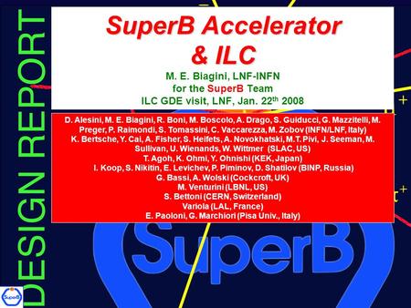 SuperB Accelerator & ILC SuperB Accelerator & ILC M. E. Biagini, LNF-INFN for the SuperB Team ILC GDE visit, LNF, Jan. 22 th 2008 D. Alesini, M. E. Biagini,