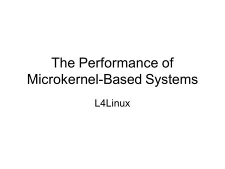 The Performance of Microkernel-Based Systems