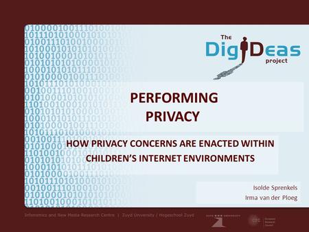 PERFORMING PRIVACY HOW PRIVACY CONCERNS ARE ENACTED WITHIN CHILDREN’S INTERNET ENVIRONMENTS Isolde Sprenkels Irma van der Ploeg.