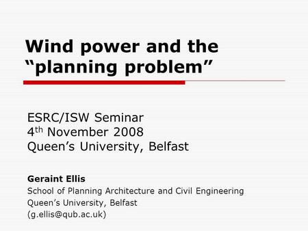 ESRC/ISW Seminar 4 th November 2008 Queen’s University, Belfast Geraint Ellis School of Planning Architecture and Civil Engineering Queen’s University,