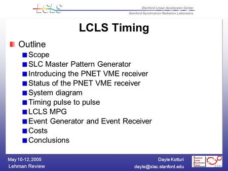 Dayle Kotturi Lehman Review May 10-12, 2005 LCLS Timing Outline Scope SLC Master Pattern Generator Introducing the PNET VME receiver.