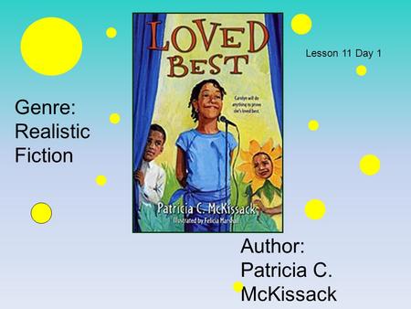 Genre: Realistic Fiction Author: Patricia C. McKissack Lesson 11 Day 1.