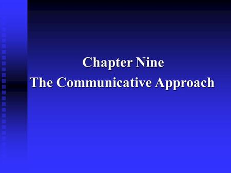 Chapter Nine The Communicative Approach.