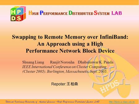 Swapping to Remote Memory over InfiniBand: An Approach using a High Performance Network Block Device Shuang LiangRanjit NoronhaDhabaleswar K. Panda IEEE.