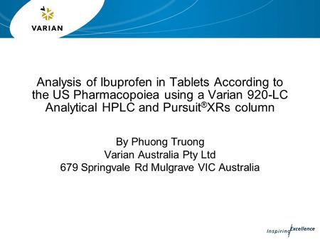 Analysis of Ibuprofen in Tablets According to the US Pharmacopoiea using a Varian 920-LC Analytical HPLC and Pursuit ® XRs column By Phuong Truong Varian.