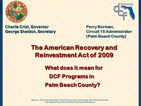 Mission: Protect the Vulnerable, Promote Strong and Economically Self- Sufficient Families, and Advance Personal and Family Recovery and Resiliency. Charlie.