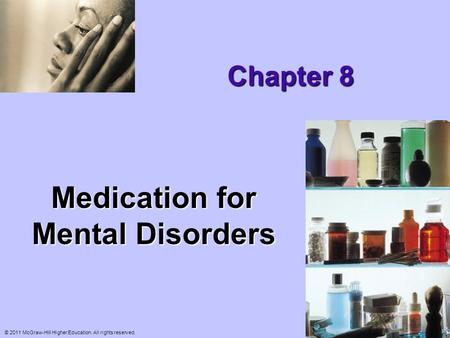 © 2011 McGraw-Hill Higher Education. All rights reserved. Chapter 8 Medication for Mental Disorders.