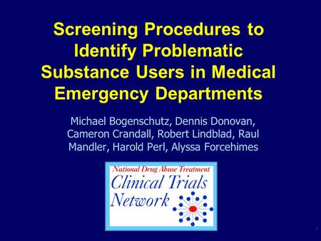 Michael Bogenschutz, Dennis Donovan, Cameron Crandall, Robert Lindblad, Raul Mandler, Harold Perl, Alyssa Forcehimes 1 Screening Procedures to Identify.