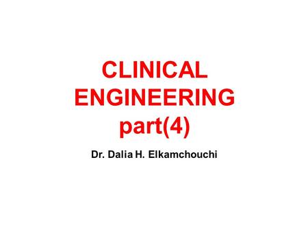 Dr. Dalia H. Elkamchouchi CLINICAL ENGINEERING part(4)