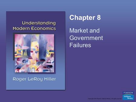 Chapter 8 Market and Government Failures. Copyright © 2005 Pearson Addison-Wesley. All rights reserved.8-2 Learning Objectives Distinguish between private.