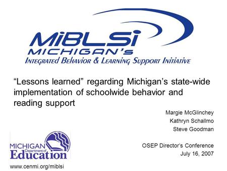 “Lessons learned” regarding Michigan’s state-wide implementation of schoolwide behavior and reading support Margie McGlinchey Kathryn Schallmo Steve Goodman.