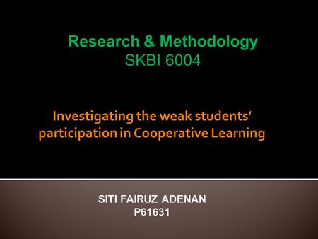 Research & Methodology SKBI 6004.  Cooperative learning as a teaching technique  Interaction will support the learning – providing efficient classroom.