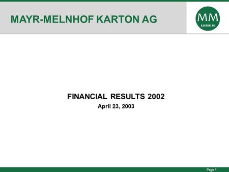 Page 1 MAYR-MELNHOF KARTON AG FINANCIAL RESULTS 2002 April 23, 2003.