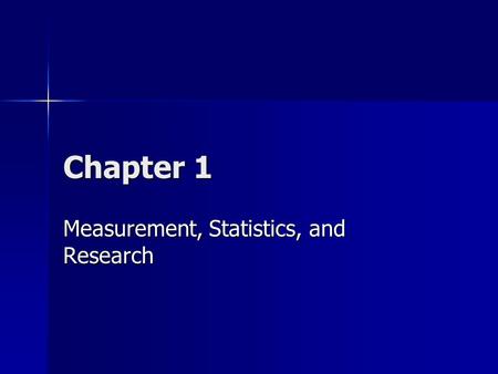 Chapter 1 Measurement, Statistics, and Research. What is Measurement? Measurement is the process of comparing a value to a standard Measurement is the.