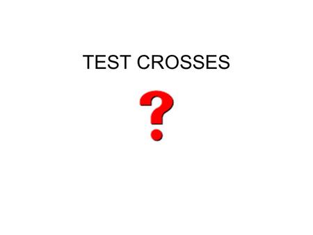 TEST CROSSES.