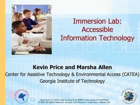 Developed by CATEA with funding from NIDRR under grant # H133D010207 © 2006 All Rights Reserved, Georgia Tech Research Corporation, Atlanta, GA. Immersion.