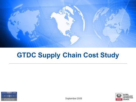 GTDC Supply Chain Cost Study September 2008. Study Objectives & Participants 1. Identify relevant mix of indirect and direct sales channels 2. Identify.