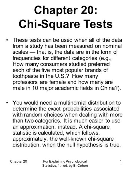 Chapter 20 For Explaining Psychological Statistics, 4th ed. by B. Cohen 1 These tests can be used when all of the data from a study has been measured on.