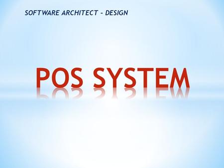 SOFTWARE ARCHITECT – DESIGN.  Introduction  Architecture Drivers  POS System Architecture  Mapping Between Perspective  Evaluate Architecture  Project.