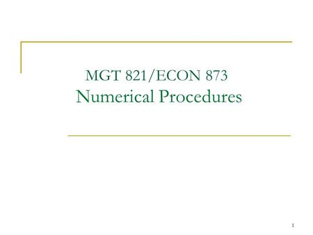 1 MGT 821/ECON 873 Numerical Procedures. 2 Approaches to Derivatives Valuation How to find the value of an option?  Black-Scholes partial differential.