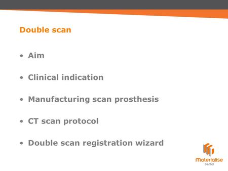 Aim Clinical indication Manufacturing scan prosthesis CT scan protocol Double scan registration wizard Double scan.