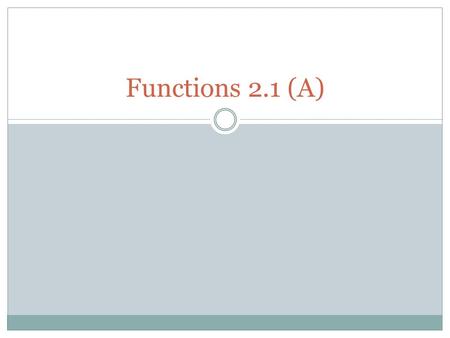 Functions 2.1 (A). What is a function? Rene Descartes (1637) – Any positive integral power of a variable x. Gottfried Leibniz (1646-1716) – Any quantity.