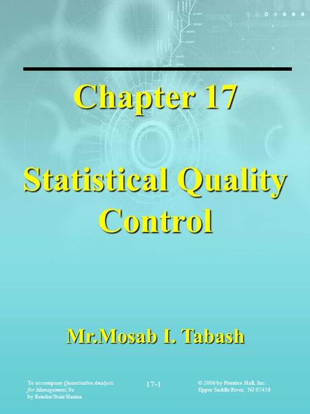 To accompany Quantitative Analysis for Management, 9e by Render/Stair/Hanna 17-1 © 2006 by Prentice Hall, Inc. Upper Saddle River, NJ 07458 Chapter 17.