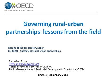 Governing rural-urban partnerships: lessons from the field Betty-Ann Bryce Regional Development Policy Division, Public Governance.