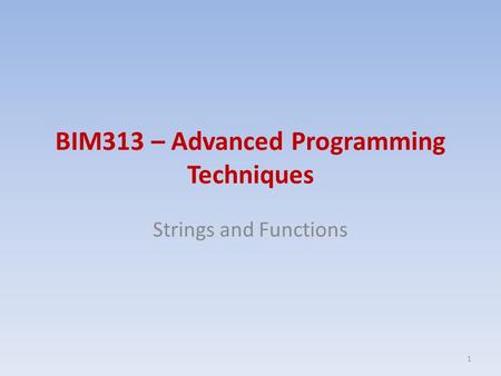 BIM313 – Advanced Programming Techniques Strings and Functions 1.