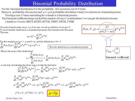 880.P20 Winter 2006 Richard Kass Binomial Probability Distribution For the binomial distribution P is the probability of m successes out of N trials. Here.