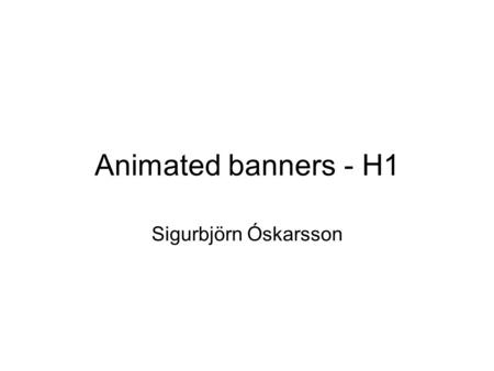 Animated banners - H1 Sigurbjörn Óskarsson. Research design Repeated measures N=32 (- 1 outlier) Task testing Control category + 3 levels of experimental.