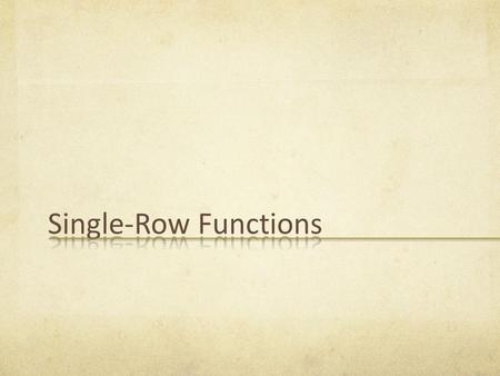 After completing this lesson, you should be able to do the following: Describe various types of functions available in MySQL Use character, number, and.