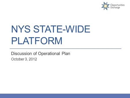 NYS STATE-WIDE PLATFORM Discussion of Operational Plan October 3, 2012.