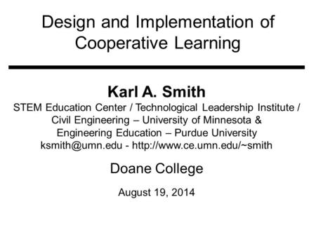 Design and Implementation of Cooperative Learning Karl A. Smith STEM Education Center / Technological Leadership Institute / Civil Engineering – University.