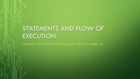 STATEMENTS AND FLOW OF EXECUTION CHAPTER 11 OF APRESS A PROGRAMMERS GUIDE TO C SHARP 5.0.