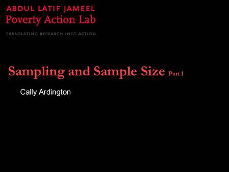 Sampling and Sample Size Part 1 Cally Ardington. Course Overview 1.What is Evaluation? 2.Outcomes, Impact, and Indicators 3.Why Randomise? 4.How to Randomise?