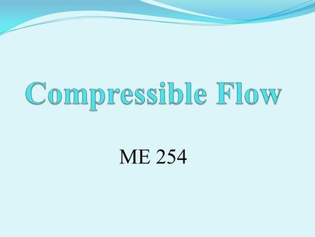 ME 254. Chapter I Integral Relations for a Control Volume An engineering science like fluid dynamics rests on foundations comprising both theory and experiment.