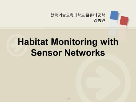 한국기술교육대학교 컴퓨터 공학 김홍연 Habitat Monitoring with Sensor Networks DKE.